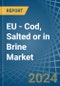 EU - Cod, Salted or in Brine - Market Analysis, Forecast, Size, Trends and insights - Product Thumbnail Image