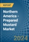 Northern America - Prepared Mustard - Market Analysis, Forecast, Size, Trends and Insights - Product Thumbnail Image
