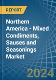 Northern America - Mixed Condiments, Sauses and Seasonings - Market Analysis, Forecast, Size, Trends and Insights- Product Image
