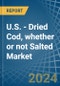 U.S. - Dried Cod, whether or not Salted - Market Analysis, Forecast, Size, Trends and Insights - Product Thumbnail Image