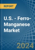 U.S. - Ferro-Manganese - Market Analysis, Forecast, Size, Trends and Insights- Product Image