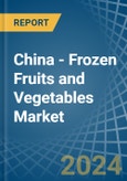 China - Frozen Fruits and Vegetables - Market Analysis, Forecast, Size, Trends and Insights- Product Image