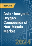 Asia - Inorganic Oxygen Compounds of Non-Metals - Market Analysis, Forecast, Size, Trends and Insights- Product Image