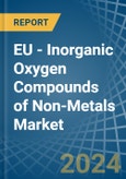 EU - Inorganic Oxygen Compounds of Non-Metals - Market Analysis, Forecast, Size, Trends and Insights- Product Image
