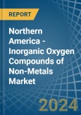 Northern America - Inorganic Oxygen Compounds of Non-Metals - Market Analysis, Forecast, Size, Trends and Insights- Product Image