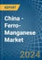 China - Ferro-Manganese - Market Analysis, Forecast, Size, Trends and Insights - Product Image