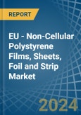 EU - Non-Cellular Polystyrene Films, Sheets, Foil and Strip - Market Analysis, Forecast, Size, Trends and Insights- Product Image