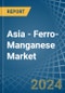 Asia - Ferro-Manganese - Market Analysis, Forecast, Size, Trends and Insights - Product Image