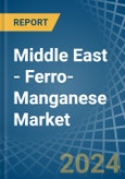 Middle East - Ferro-Manganese - Market Analysis, Forecast, Size, Trends and Insights- Product Image