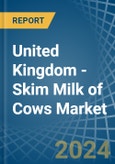 United Kingdom - Skim Milk of Cows - Market Analysis, Forecast, Size, Trends and Insights- Product Image