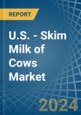 U.S. - Skim Milk of Cows - Market Analysis, Forecast, Size, Trends and Insights- Product Image