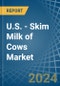 U.S. - Skim Milk of Cows - Market Analysis, Forecast, Size, Trends and Insights - Product Thumbnail Image