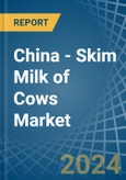 China - Skim Milk of Cows - Market Analysis, Forecast, Size, Trends and Insights- Product Image
