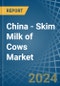 China - Skim Milk of Cows - Market Analysis, Forecast, Size, Trends and Insights - Product Thumbnail Image