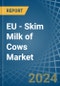 EU - Skim Milk of Cows - Market Analysis, Forecast, Size, Trends and Insights - Product Image