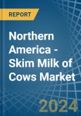 Northern America - Skim Milk of Cows - Market Analysis, Forecast, Size, Trends and Insights- Product Image