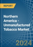 Northern America - Unmanufactured Tobacco - Market Analysis, Forecast, Size, Trends and Insights- Product Image