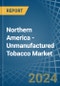 Northern America - Unmanufactured Tobacco - Market Analysis, Forecast, Size, Trends and Insights - Product Thumbnail Image