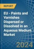 EU - Paints and Varnishes Dispersed or Dissolved in an Aqueous Medium - Market analysis, Forecast, Size, Trends and insights- Product Image