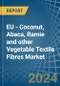 EU - Coconut, Abaca, Ramie and other Vegetable Textile Fibres - Market Analysis, Forecast, Size, Trends and Insights - Product Thumbnail Image