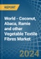 World - Coconut, Abaca, Ramie and other Vegetable Textile Fibres - Market Analysis, Forecast, Size, Trends and Insights - Product Thumbnail Image