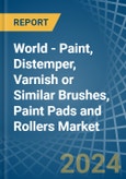 World - Paint, Distemper, Varnish or Similar Brushes, Paint Pads and Rollers - Market Analysis, Forecast, Size, Trends and Insights- Product Image