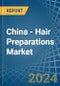 China - Hair Preparations - Market Analysis, Forecast, Size, Trends and Insights - Product Thumbnail Image