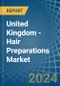 United Kingdom - Hair Preparations - Market Analysis, Forecast, Size, Trends and Insights - Product Thumbnail Image