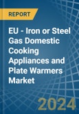 EU - Iron or Steel Gas Domestic Cooking Appliances and Plate Warmers - Market Analysis, Forecast, Size, Trends and Insights- Product Image