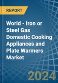 World - Iron or Steel Gas Domestic Cooking Appliances and Plate Warmers - Market Analysis, Forecast, Size, Trends and Insights- Product Image