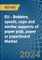 EU - Bobbins, spools, cops and similar supports of paper pulp, paper or paperboard (whether or not perforated or hardened) - Market Analysis, Forecast, Size, Trends and Insights - Product Image