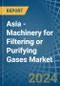 Asia - Machinery for Filtering or Purifying Gases - Market Analysis, forecast, Size, Trends and Insights - Product Thumbnail Image