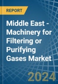 Middle East - Machinery for Filtering or Purifying Gases - Market Analysis, forecast, Size, Trends and Insights- Product Image
