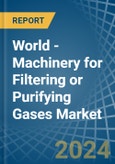 World - Machinery for Filtering or Purifying Gases - Market Analysis, forecast, Size, Trends and Insights- Product Image