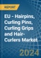 EU - Hairpins, Curling Pins, Curling Grips and Hair-Curlers - Market Analysis, Forecast, Size, Trends and Insights - Product Image