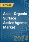 Asia - Organic Surface Active Agents - Market Analysis, Forecast, Size, Trends and Insights- Product Image