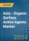 Asia - Organic Surface Active Agents - Market Analysis, Forecast, Size, Trends and Insights - Product Thumbnail Image