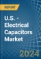 U.S. - Electrical Capacitors - Market Analysis, Forecast, Size, Trends and Insights - Product Thumbnail Image