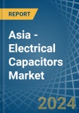 Asia - Electrical Capacitors - Market Analysis, Forecast, Size, Trends and Insights- Product Image