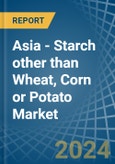 Asia - Starch other than Wheat, Corn or Potato - Market Analysis, Forecast, Size, Trends and Insights- Product Image