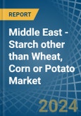 Middle East - Starch other than Wheat, Corn or Potato - Market Analysis, Forecast, Size, Trends and Insights- Product Image
