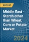 Middle East - Starch other than Wheat, Corn or Potato - Market Analysis, Forecast, Size, Trends and Insights - Product Thumbnail Image
