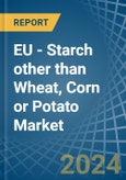 EU - Starch other than Wheat, Corn or Potato - Market Analysis, Forecast, Size, Trends and Insights- Product Image