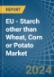 EU - Starch other than Wheat, Corn or Potato - Market Analysis, Forecast, Size, Trends and Insights - Product Thumbnail Image