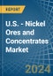 U.S. - Nickel Ores and Concentrates - Market Analysis, Forecast, Size, Trends and Insights - Product Thumbnail Image