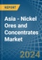 Asia - Nickel Ores and Concentrates - Market Analysis, Forecast, Size, Trends and Insights - Product Thumbnail Image