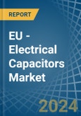 EU - Electrical Capacitors - Market Analysis, Forecast, Size, Trends and Insights- Product Image