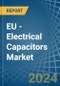 EU - Electrical Capacitors - Market Analysis, Forecast, Size, Trends and Insights - Product Image
