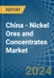 China - Nickel Ores and Concentrates - Market Analysis, Forecast, Size, Trends and Insights - Product Thumbnail Image
