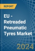EU - Retreaded Pneumatic Tyres - Market Analysis, Forecast, Size, Trends and Insights- Product Image